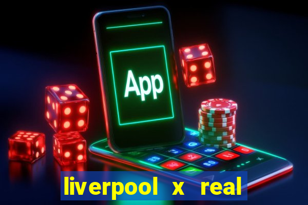 liverpool x real madrid futemax